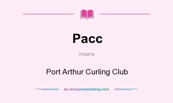 What does Pacc mean? It stands for Port Arthur Curling Club