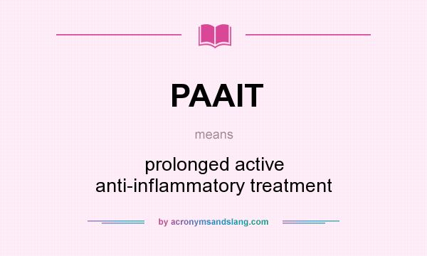 What does PAAIT mean? It stands for prolonged active anti-inflammatory treatment