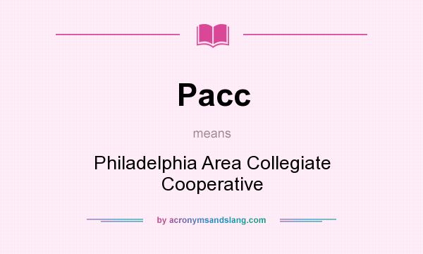 What does Pacc mean? It stands for Philadelphia Area Collegiate Cooperative