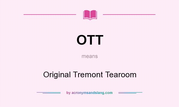 What does OTT mean? It stands for Original Tremont Tearoom