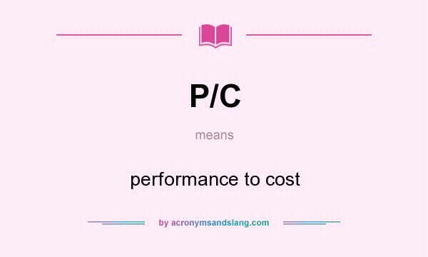 What does P/C mean? It stands for performance to cost