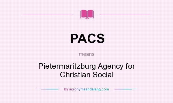 What does PACS mean? It stands for Pietermaritzburg Agency for Christian Social