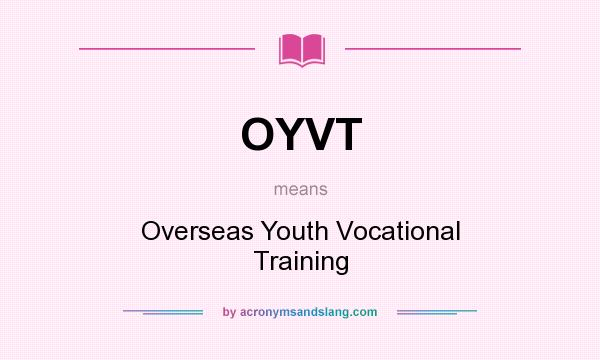 What does OYVT mean? It stands for Overseas Youth Vocational Training