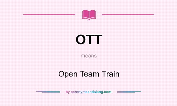 What does OTT mean? It stands for Open Team Train