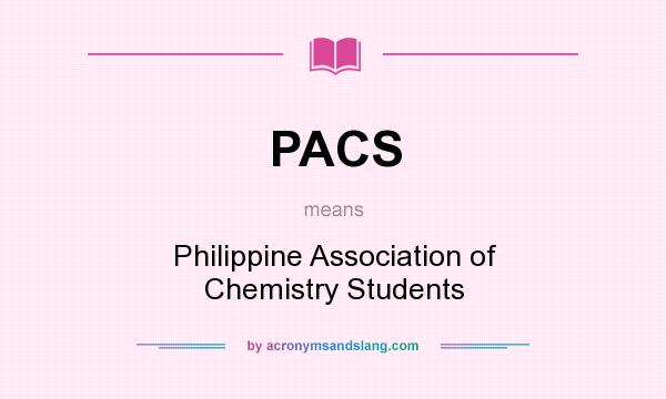 What does PACS mean? It stands for Philippine Association of Chemistry Students