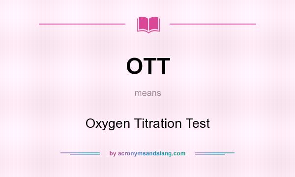 What does OTT mean? It stands for Oxygen Titration Test