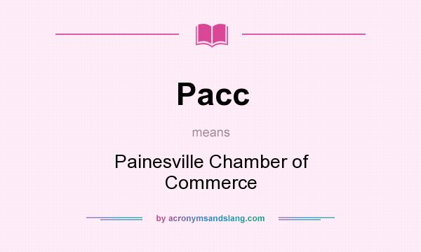 What does Pacc mean? It stands for Painesville Chamber of Commerce