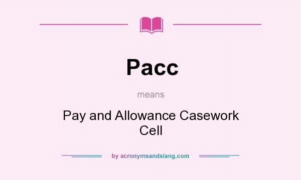 What does Pacc mean? It stands for Pay and Allowance Casework Cell