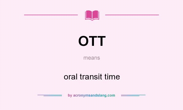 What does OTT mean? It stands for oral transit time