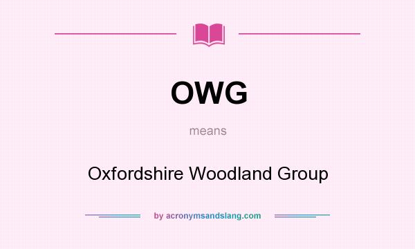 What does OWG mean? It stands for Oxfordshire Woodland Group