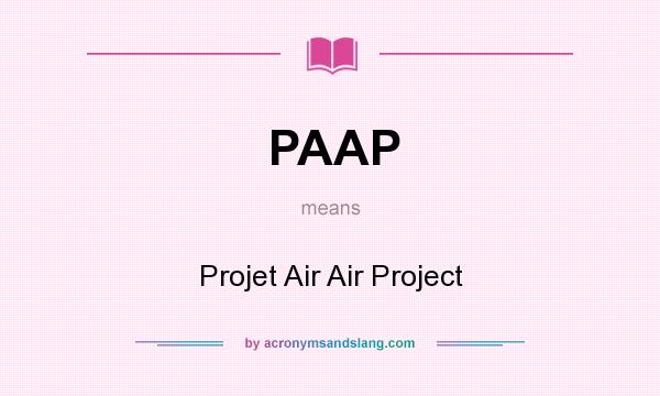 What does PAAP mean? It stands for Projet Air Air Project