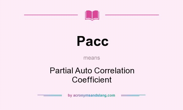 What does Pacc mean? It stands for Partial Auto Correlation Coefficient