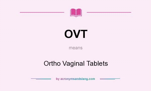 What does OVT mean? It stands for Ortho Vaginal Tablets
