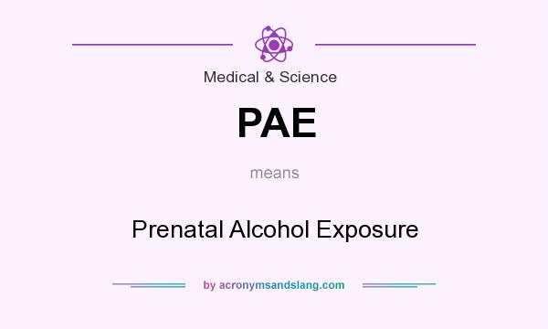What does PAE mean? It stands for Prenatal Alcohol Exposure
