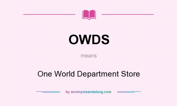 What does OWDS mean? It stands for One World Department Store
