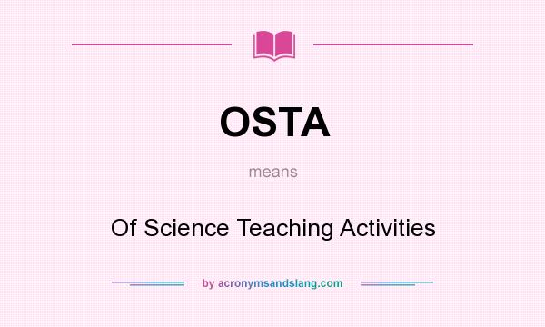 What does OSTA mean? It stands for Of Science Teaching Activities