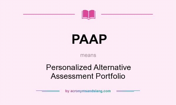 What does PAAP mean? It stands for Personalized Alternative Assessment Portfolio