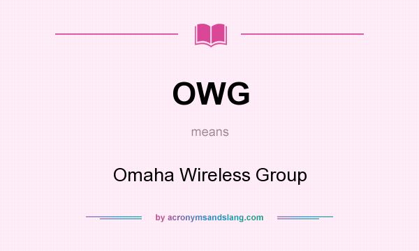 What does OWG mean? It stands for Omaha Wireless Group