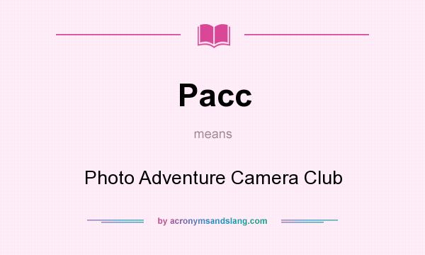 What does Pacc mean? It stands for Photo Adventure Camera Club