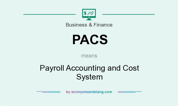 What does PACS mean? It stands for Payroll Accounting and Cost System