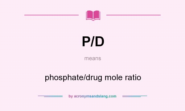 What does P/D mean? It stands for phosphate/drug mole ratio
