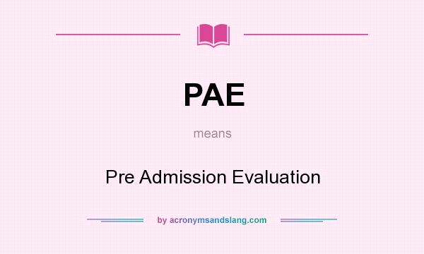 What does PAE mean? It stands for Pre Admission Evaluation