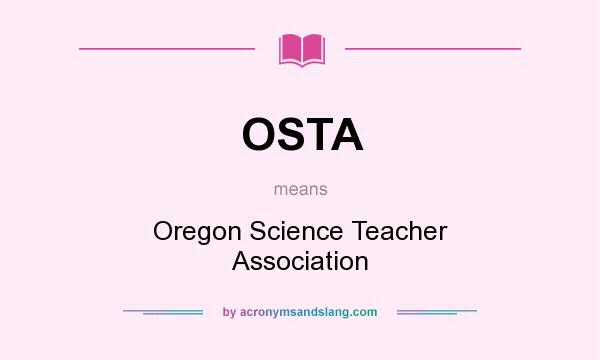 What does OSTA mean? It stands for Oregon Science Teacher Association