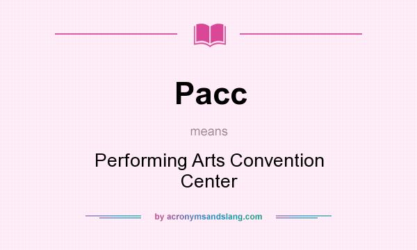 What does Pacc mean? It stands for Performing Arts Convention Center