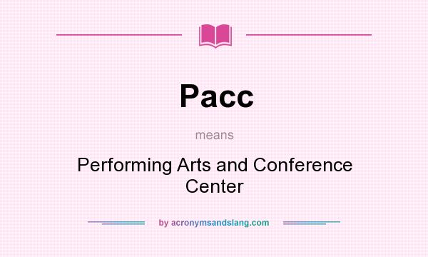 What does Pacc mean? It stands for Performing Arts and Conference Center