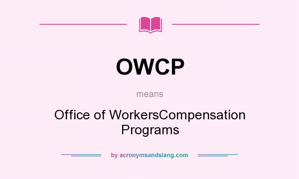 What does OWCP mean? It stands for Office of WorkersCompensation Programs