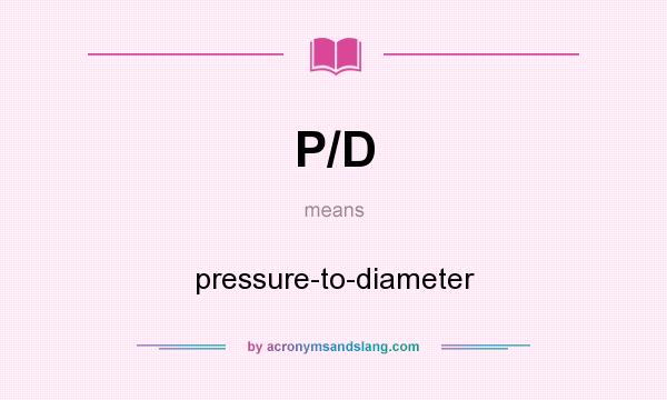 What does P/D mean? It stands for pressure-to-diameter