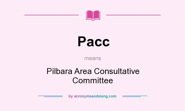 What does Pacc mean? It stands for Pilbara Area Consultative Committee