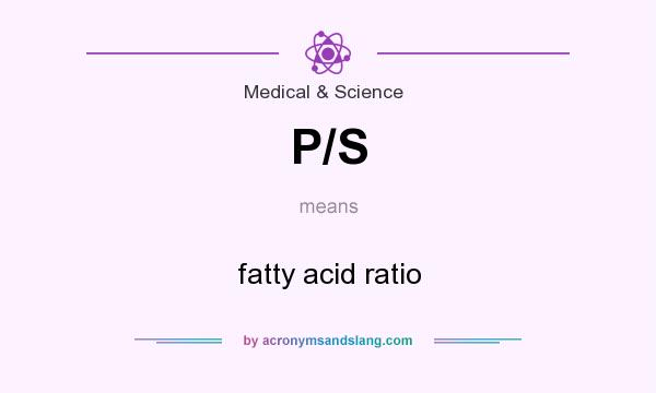 What does P/S mean? It stands for fatty acid ratio