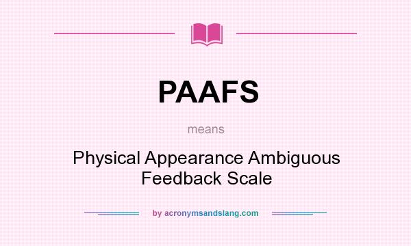 What does PAAFS mean? It stands for Physical Appearance Ambiguous Feedback Scale