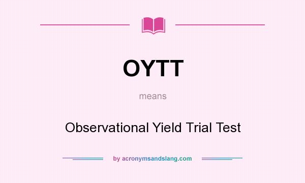 What does OYTT mean? It stands for Observational Yield Trial Test