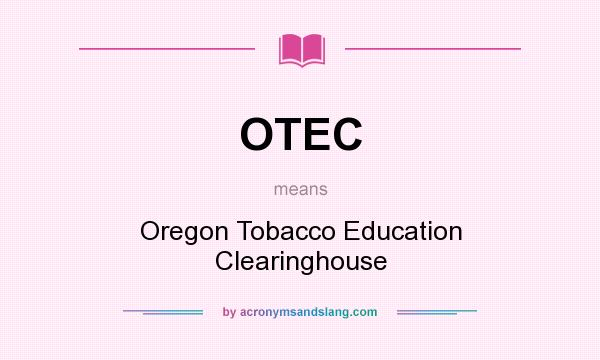 What does OTEC mean? It stands for Oregon Tobacco Education Clearinghouse