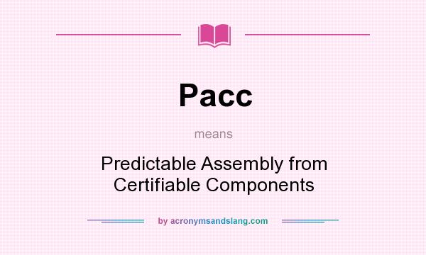 What does Pacc mean? It stands for Predictable Assembly from Certifiable Components