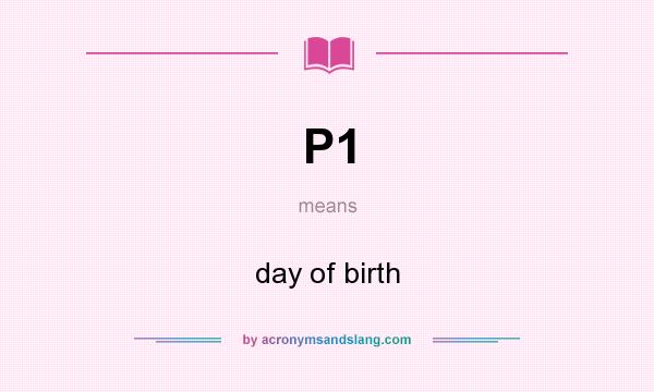 What does P1 mean? It stands for day of birth