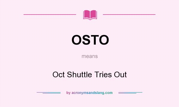 What does OSTO mean? It stands for Oct Shuttle Tries Out