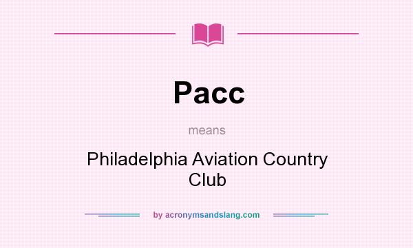 What does Pacc mean? It stands for Philadelphia Aviation Country Club