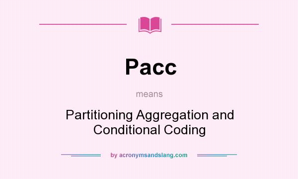 What does Pacc mean? It stands for Partitioning Aggregation and Conditional Coding
