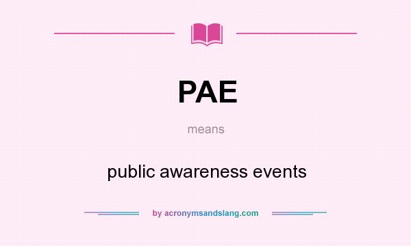 What does PAE mean? It stands for public awareness events