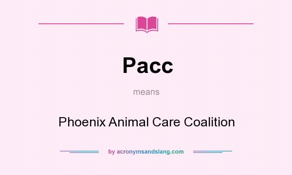 What does Pacc mean? It stands for Phoenix Animal Care Coalition
