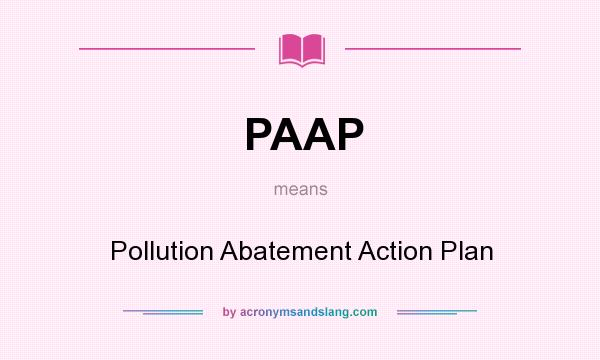 What does PAAP mean? It stands for Pollution Abatement Action Plan