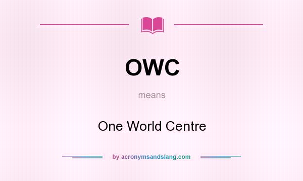 What does OWC mean? It stands for One World Centre