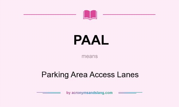 What does PAAL mean? It stands for Parking Area Access Lanes