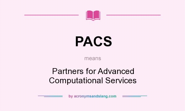 What does PACS mean? It stands for Partners for Advanced Computational Services