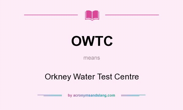 What does OWTC mean? It stands for Orkney Water Test Centre