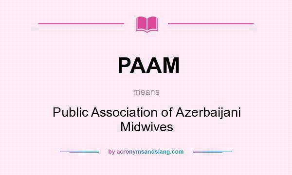 What does PAAM mean? It stands for Public Association of Azerbaijani Midwives