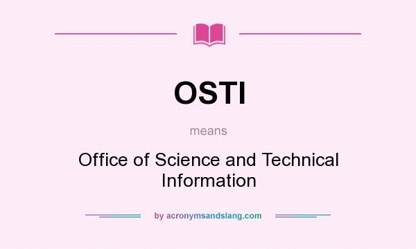 What does OSTI mean? It stands for Office of Science and Technical Information